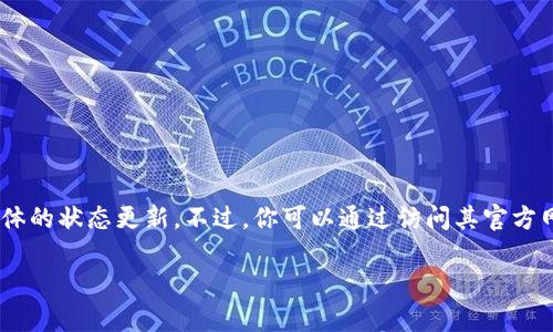 关于“tokenim”的可用性问题，我无法提供实时或具体的状态更新。不过，你可以通过访问其官方网站、社交媒体平台或相关的讨论论坛获取最新信息。

如果你有其他问题或者需要其他信息，请告诉我！