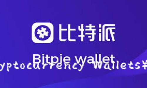 加密货币钱包的英文缩写常用“钱包”（Wallet）的缩写为“WAL”或“CWW”（Cryptocurrency Wallets）。不过，不同的上下文可能有不同的缩写使用，通常“Wallet”这个词较为通用。